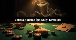 Read more about the article Betlora Ağustos İçin En İyi Stratejiler