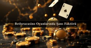 Read more about the article Betloracasino Oyunlarında Şans Faktörü